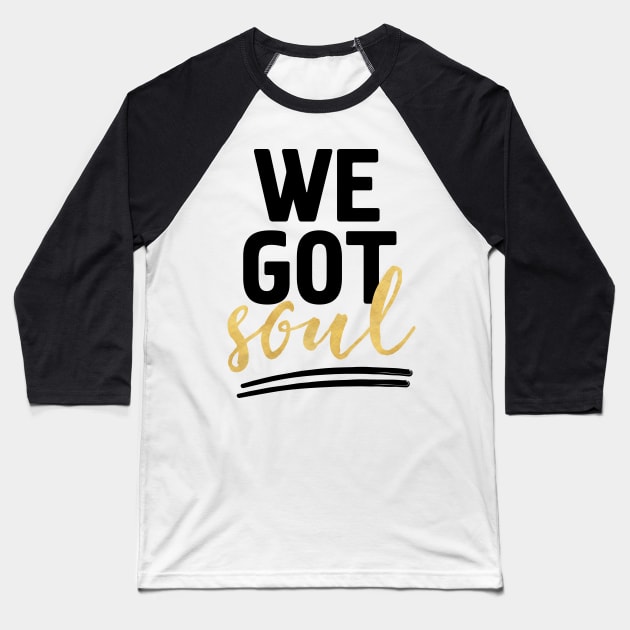 WE GOT SOUL Baseball T-Shirt by deificusArt